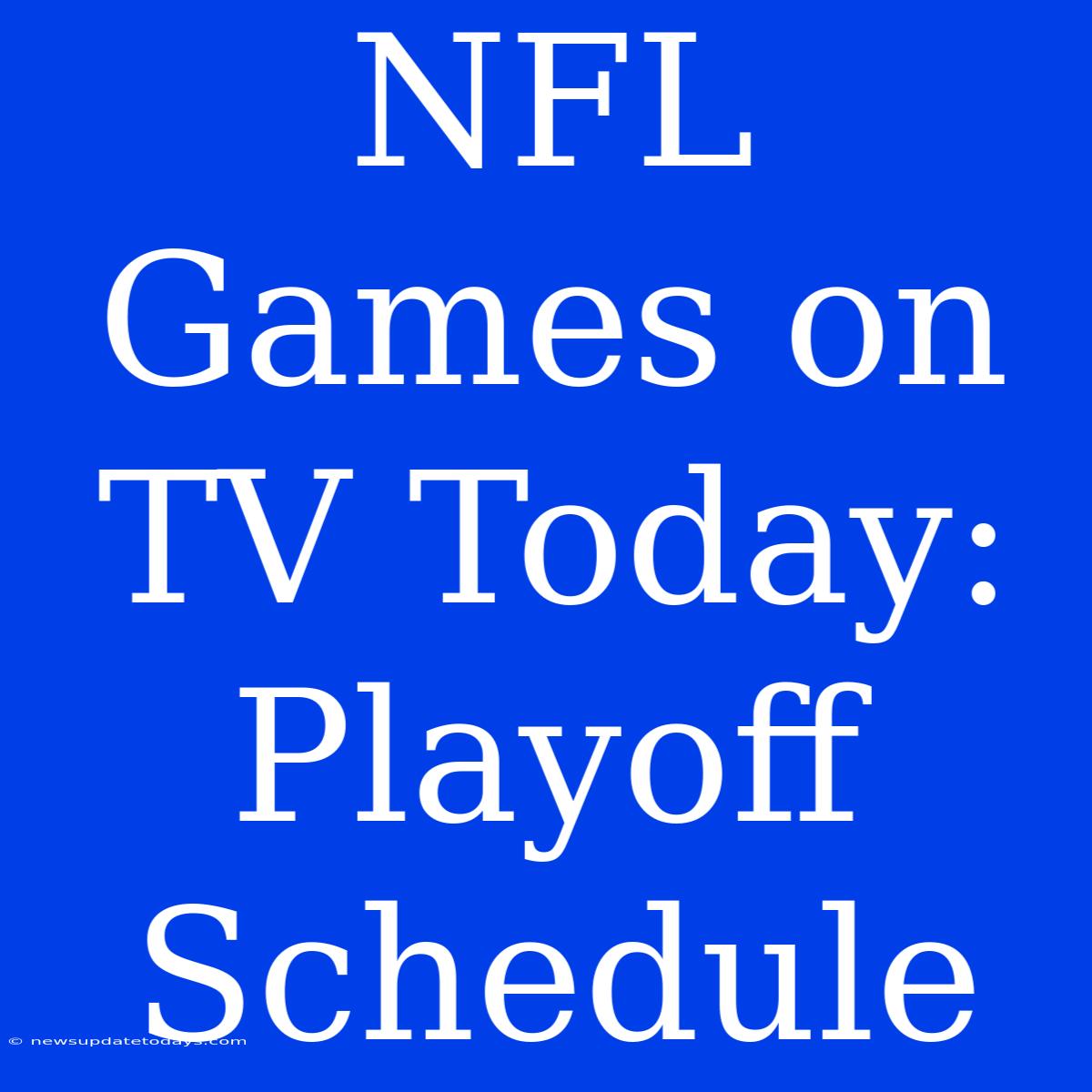 NFL Games On TV Today: Playoff Schedule