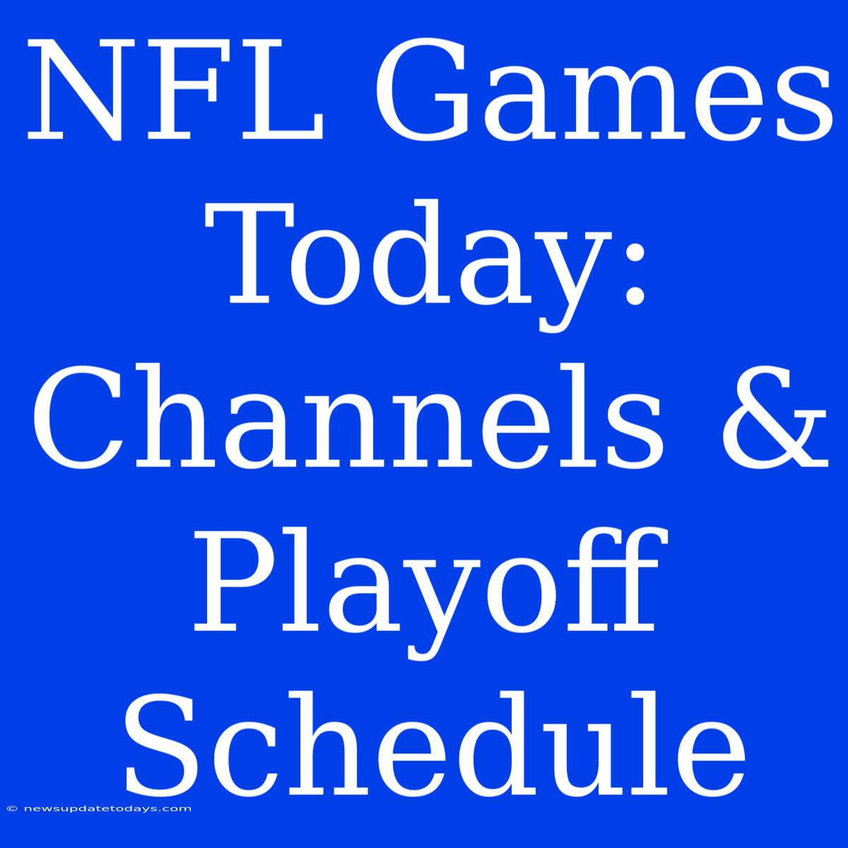 NFL Games Today: Channels & Playoff Schedule