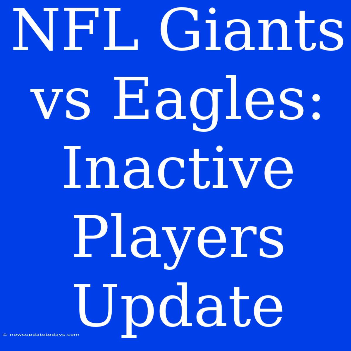 NFL Giants Vs Eagles: Inactive Players Update