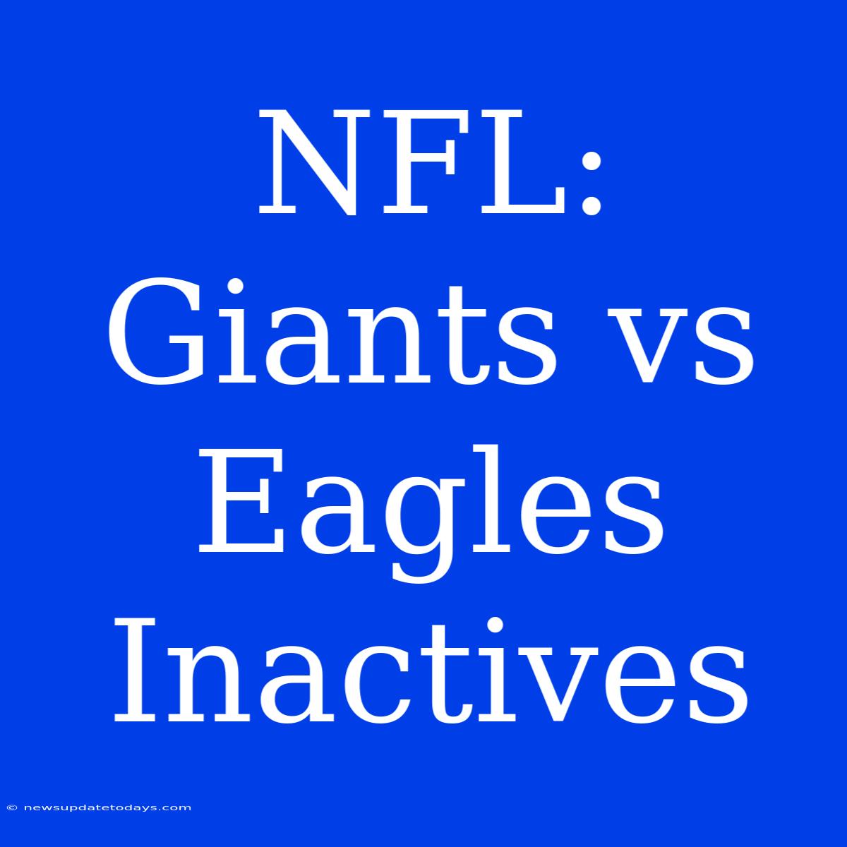 NFL: Giants Vs Eagles Inactives