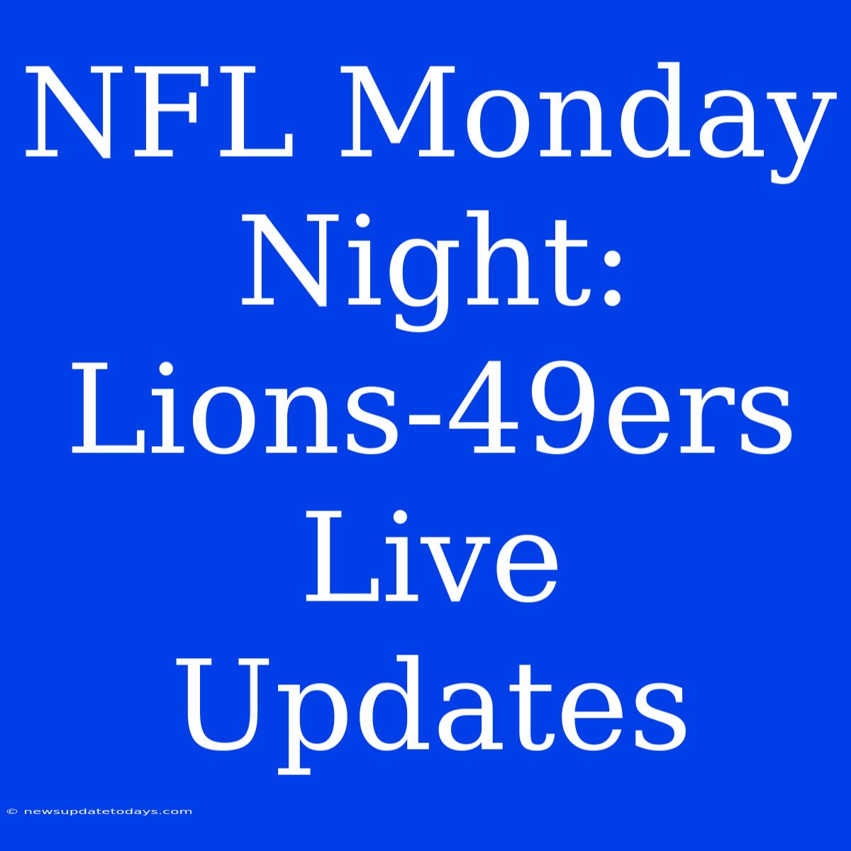 NFL Monday Night: Lions-49ers Live Updates