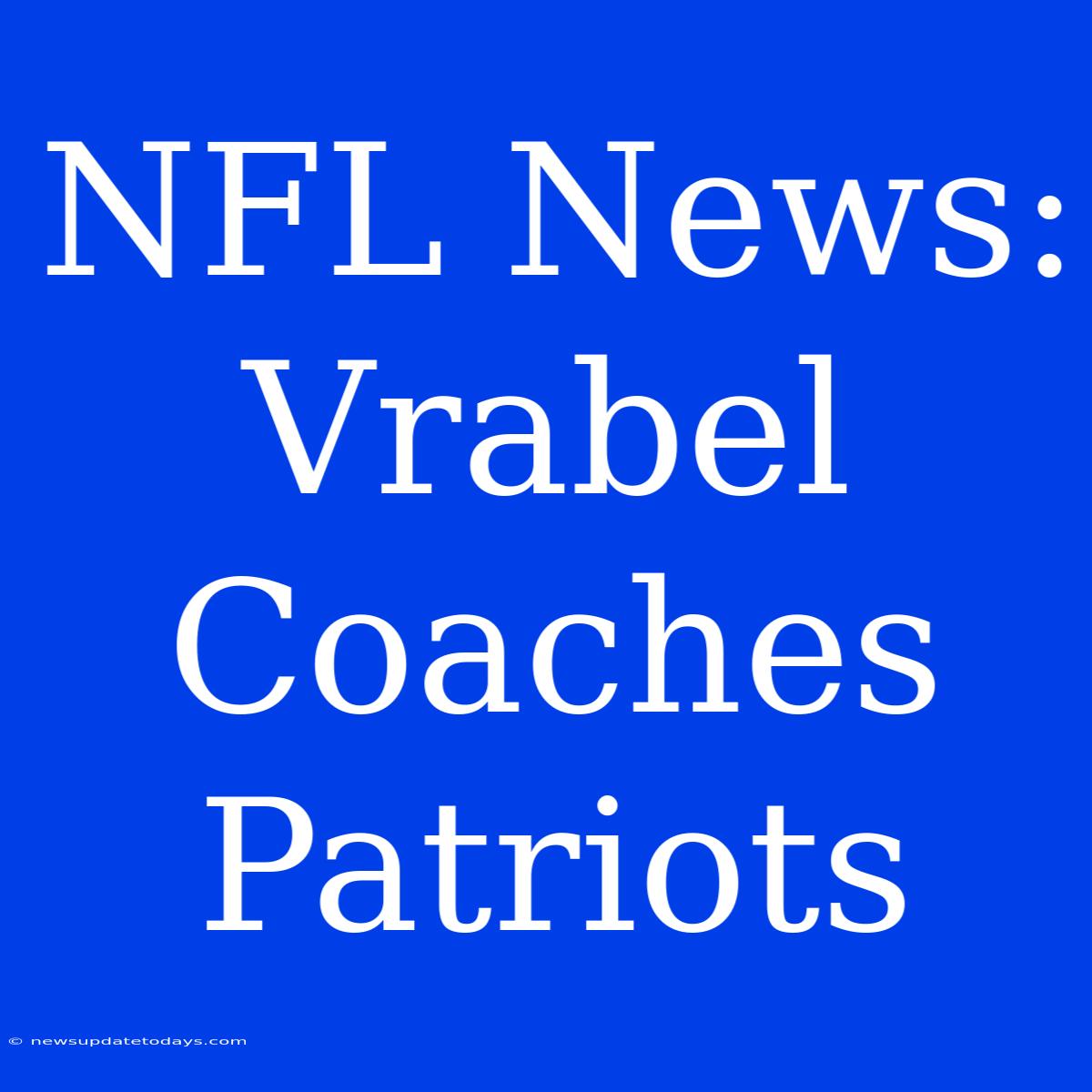 NFL News: Vrabel Coaches Patriots