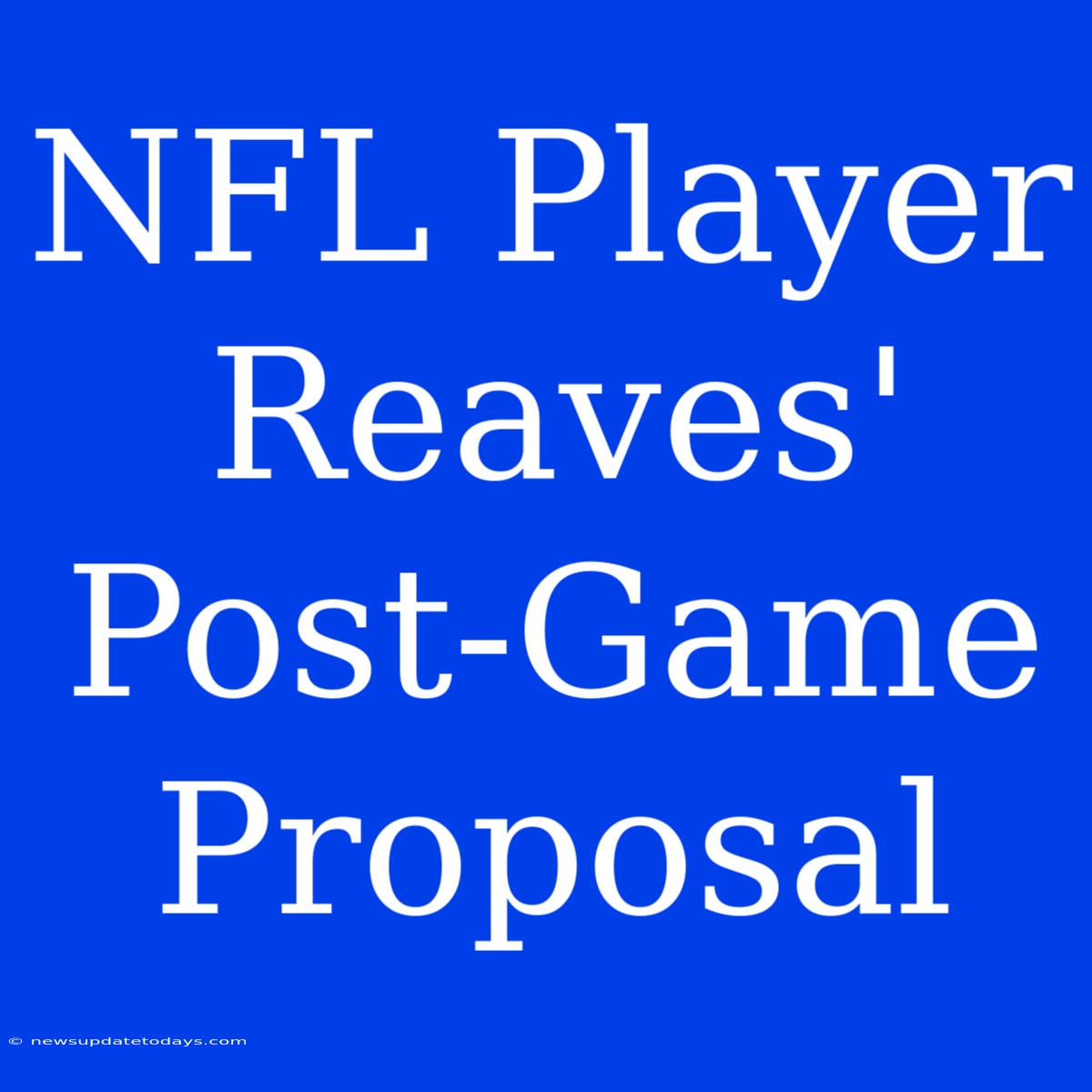 NFL Player Reaves' Post-Game Proposal