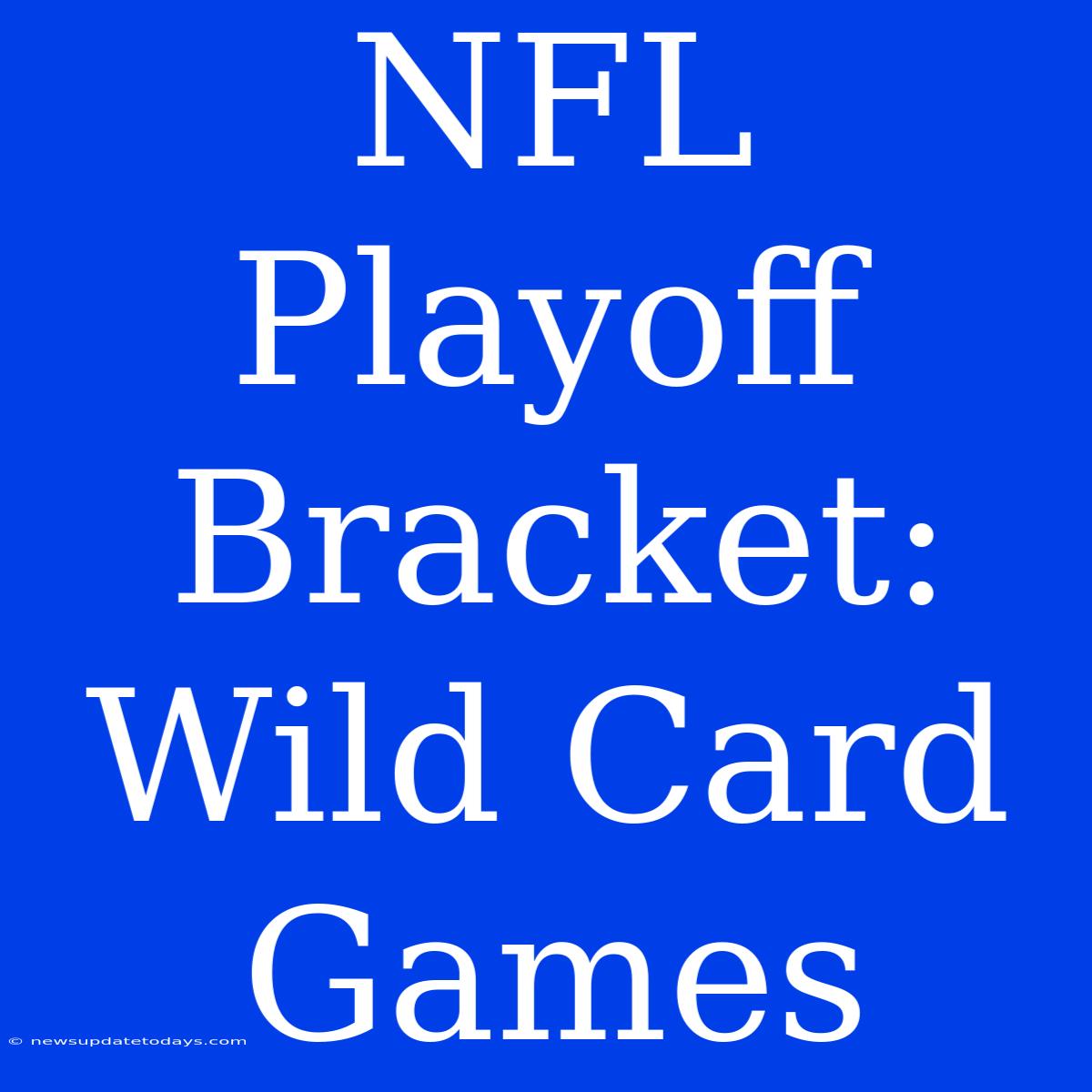 NFL Playoff Bracket: Wild Card Games