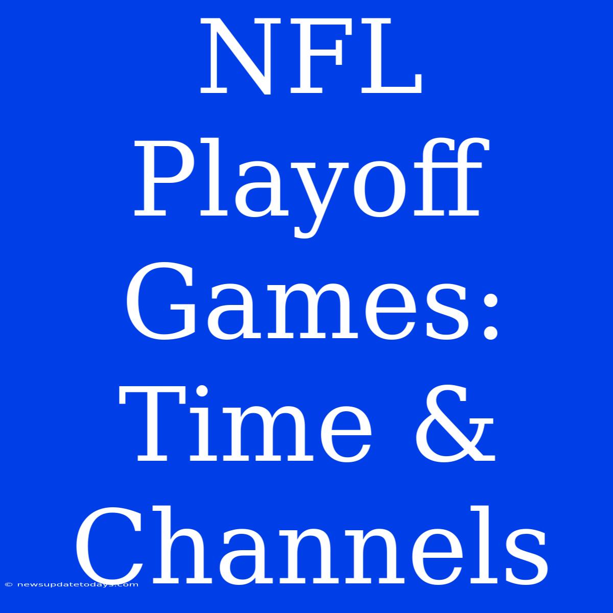 NFL Playoff Games: Time & Channels