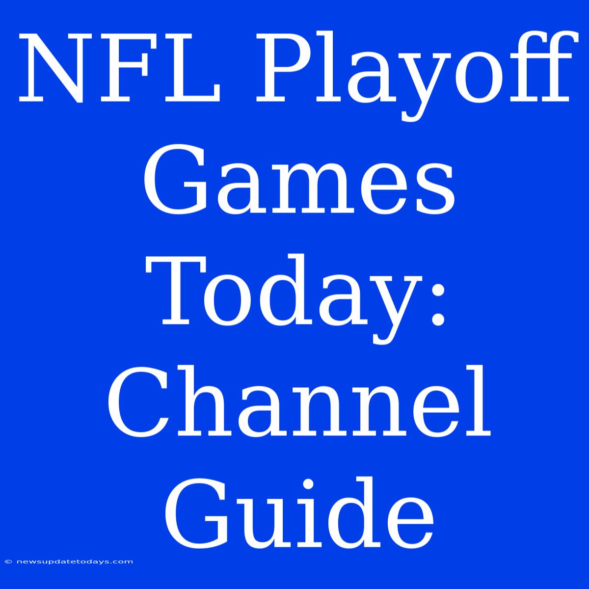 NFL Playoff Games Today: Channel Guide