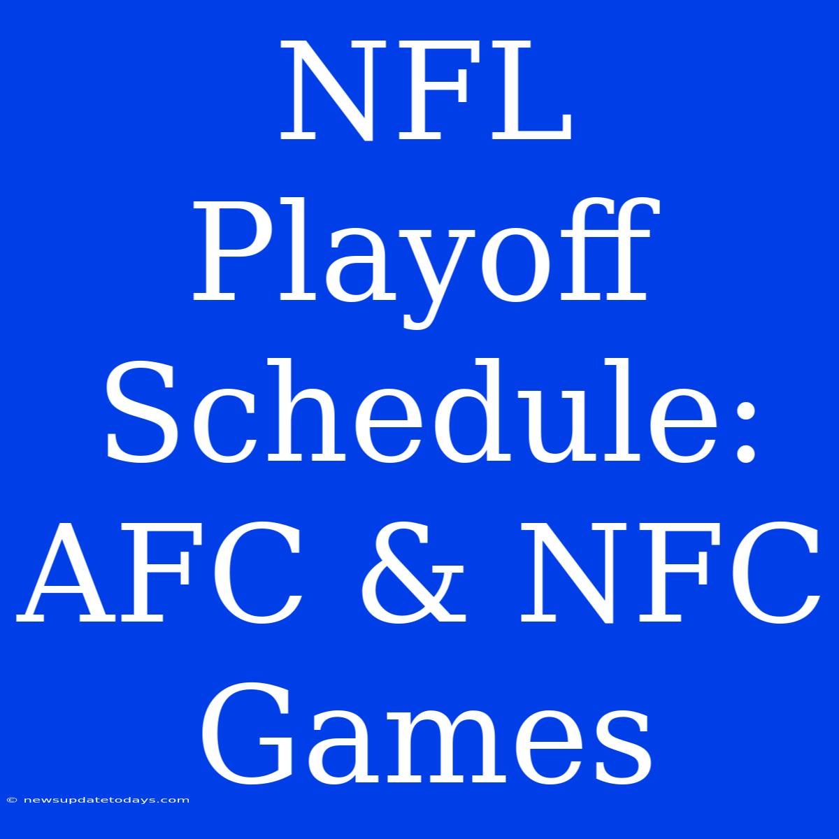 NFL Playoff Schedule: AFC & NFC Games