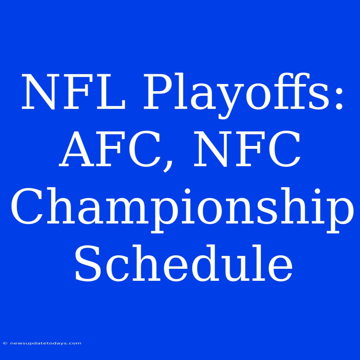 NFL Playoffs: AFC, NFC Championship Schedule