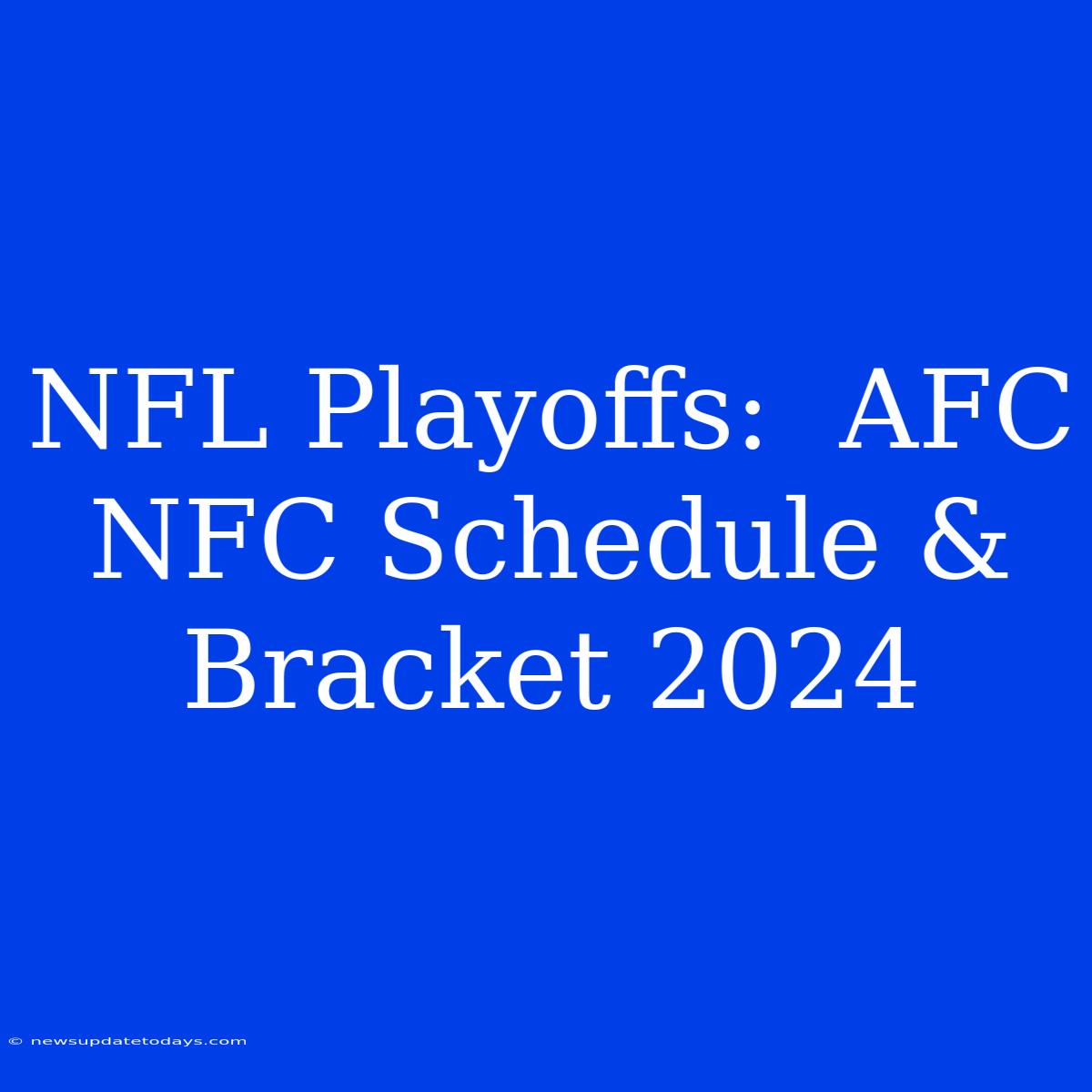 NFL Playoffs:  AFC NFC Schedule & Bracket 2024