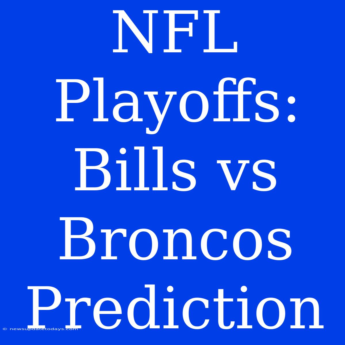 NFL Playoffs: Bills Vs Broncos Prediction