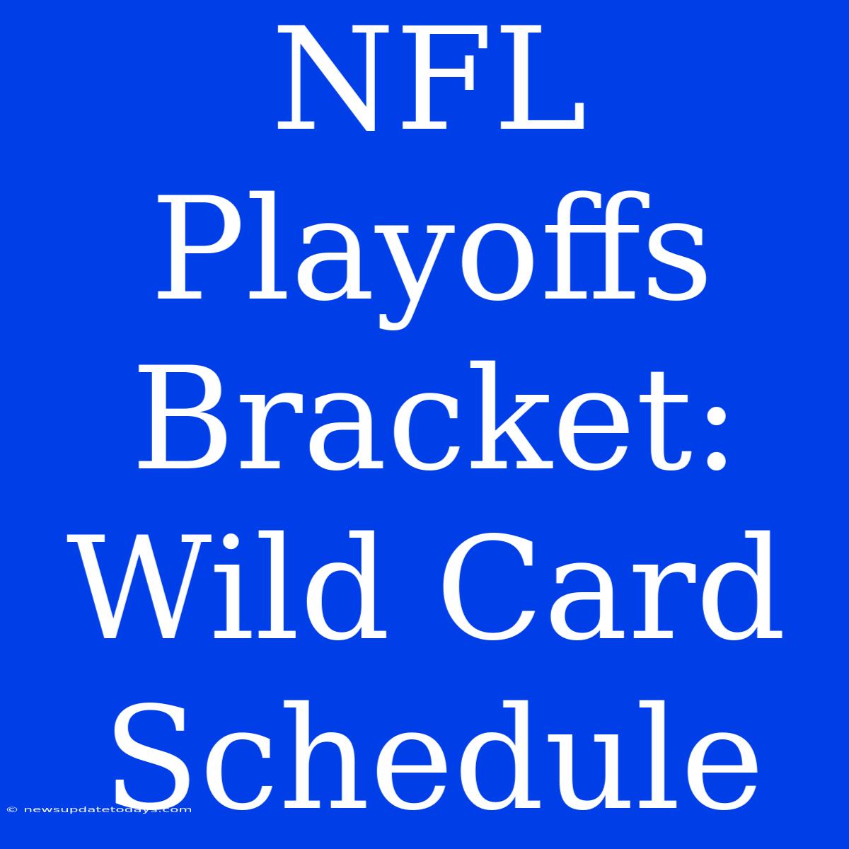 NFL Playoffs Bracket: Wild Card Schedule