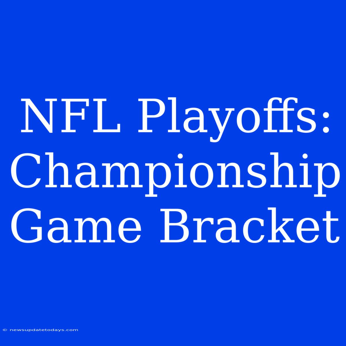 NFL Playoffs: Championship Game Bracket