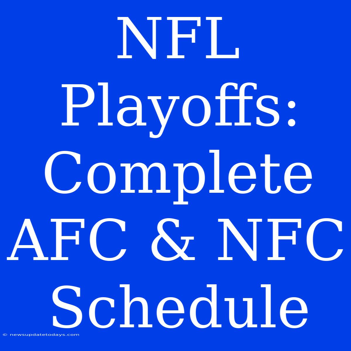 NFL Playoffs: Complete AFC & NFC Schedule