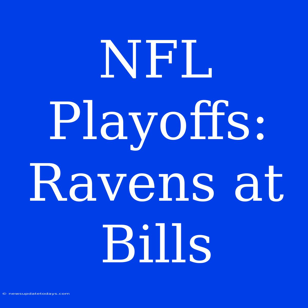 NFL Playoffs: Ravens At Bills