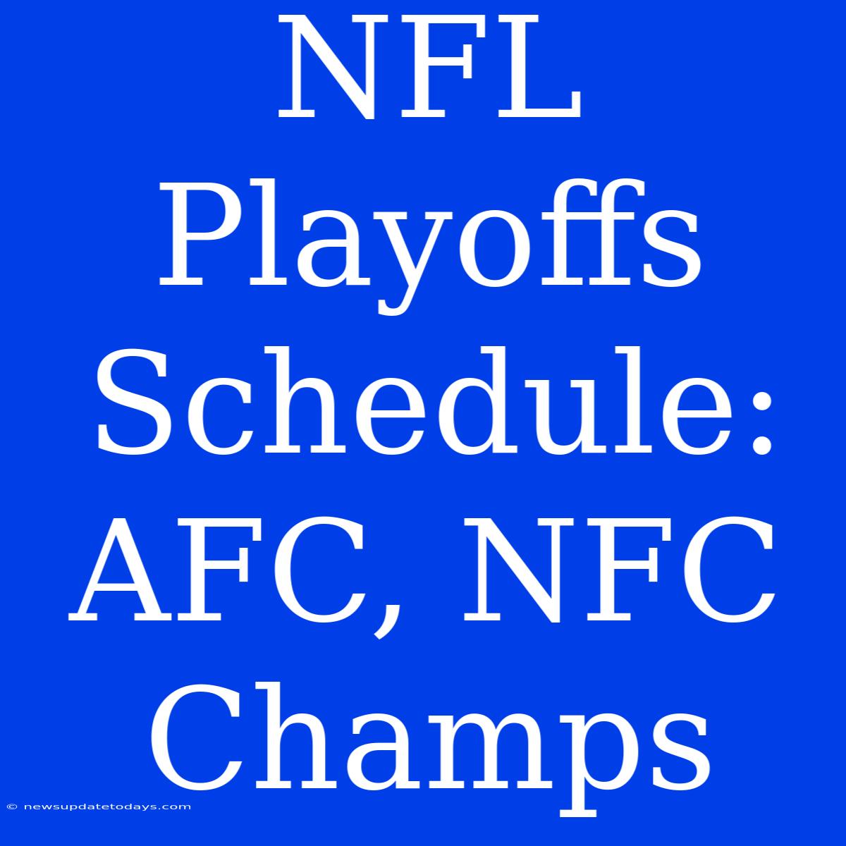 NFL Playoffs Schedule: AFC, NFC Champs