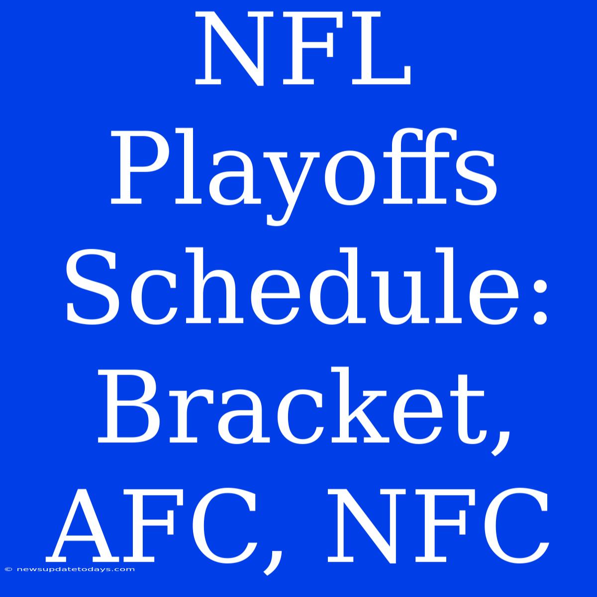 NFL Playoffs Schedule: Bracket, AFC, NFC