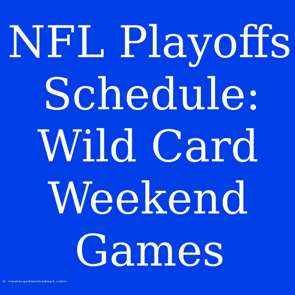 NFL Playoffs Schedule: Wild Card Weekend Games