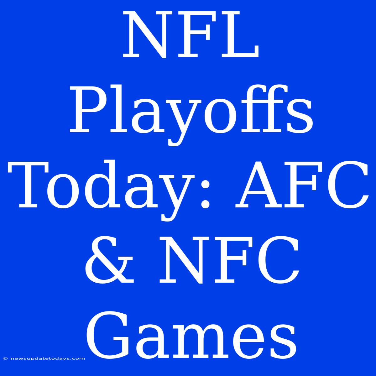 NFL Playoffs Today: AFC & NFC Games