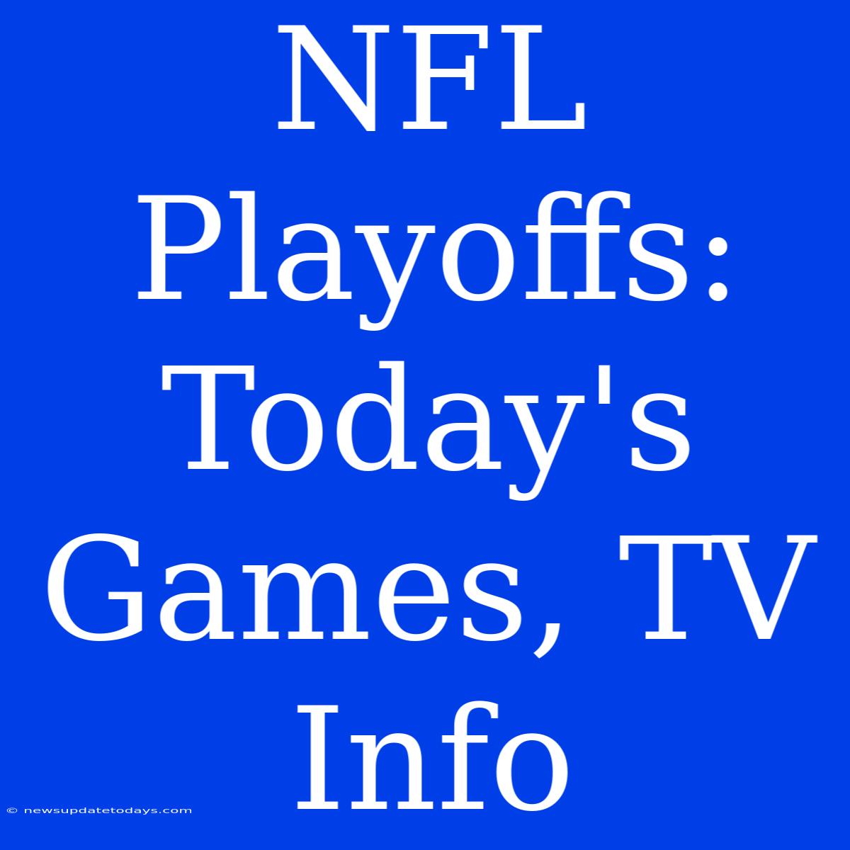 NFL Playoffs: Today's Games, TV Info