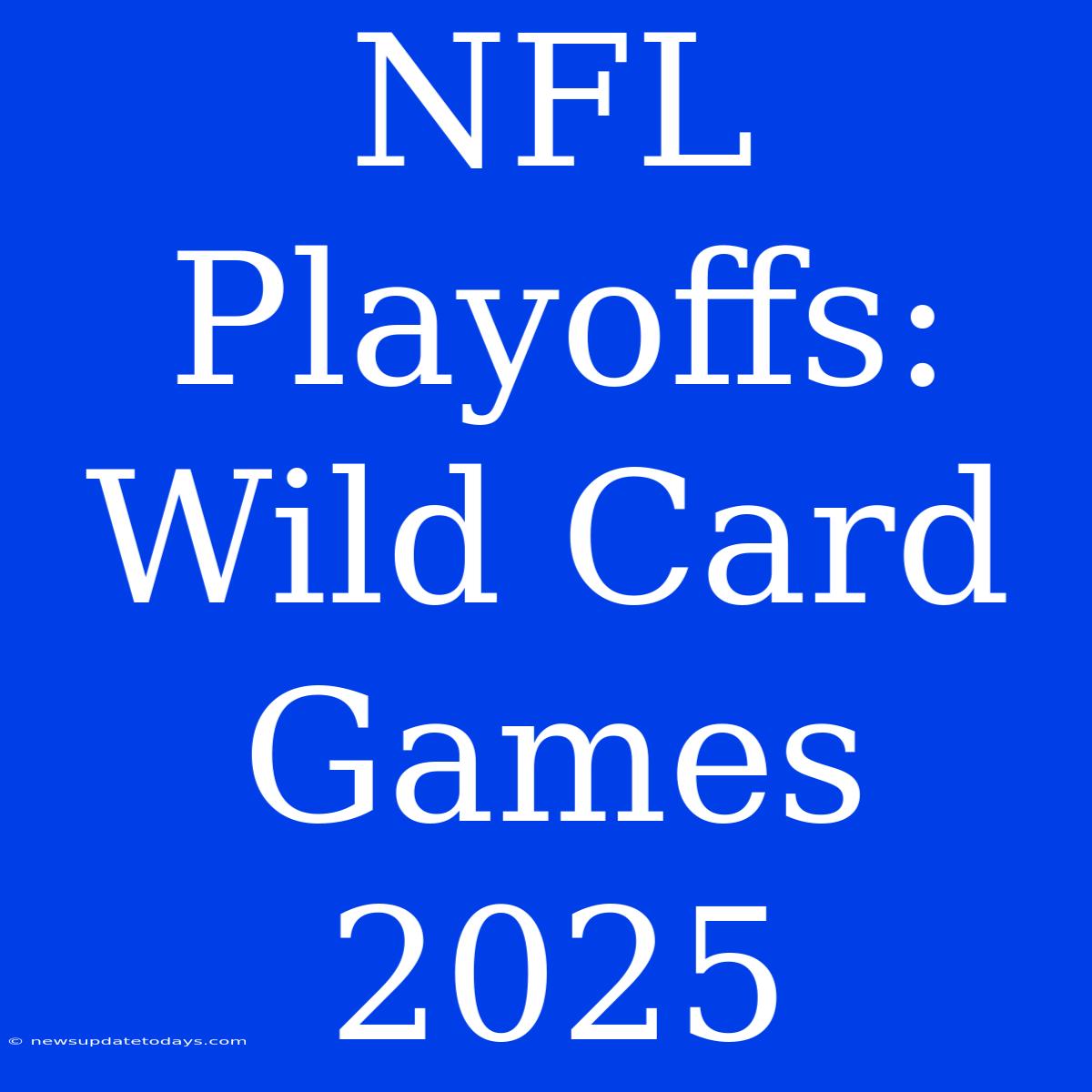 NFL Playoffs: Wild Card Games 2025