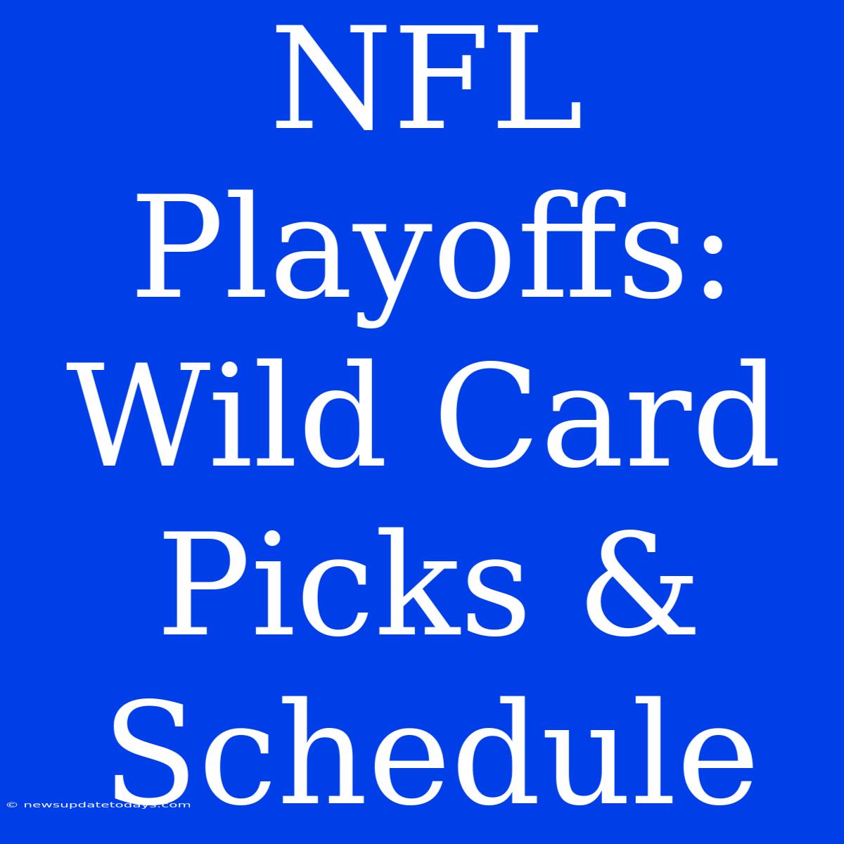 NFL Playoffs: Wild Card Picks & Schedule