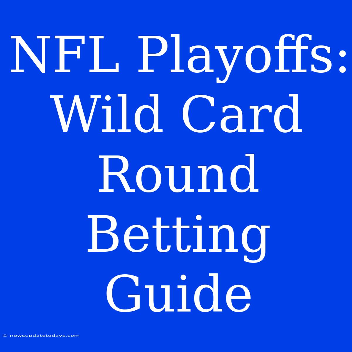 NFL Playoffs: Wild Card Round Betting Guide