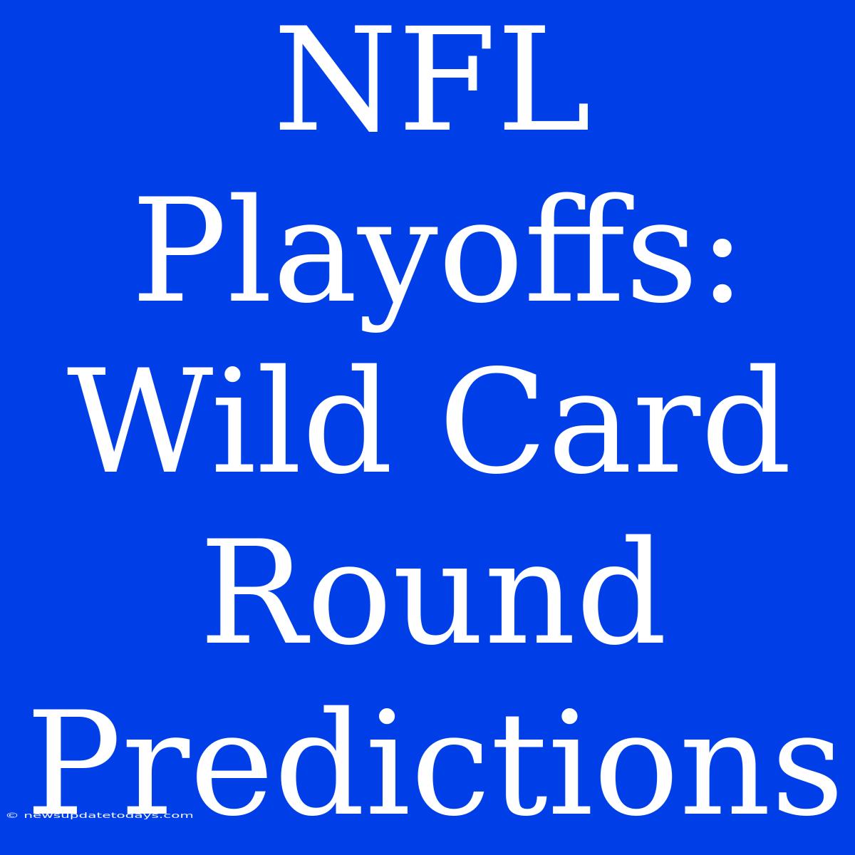 NFL Playoffs: Wild Card Round Predictions