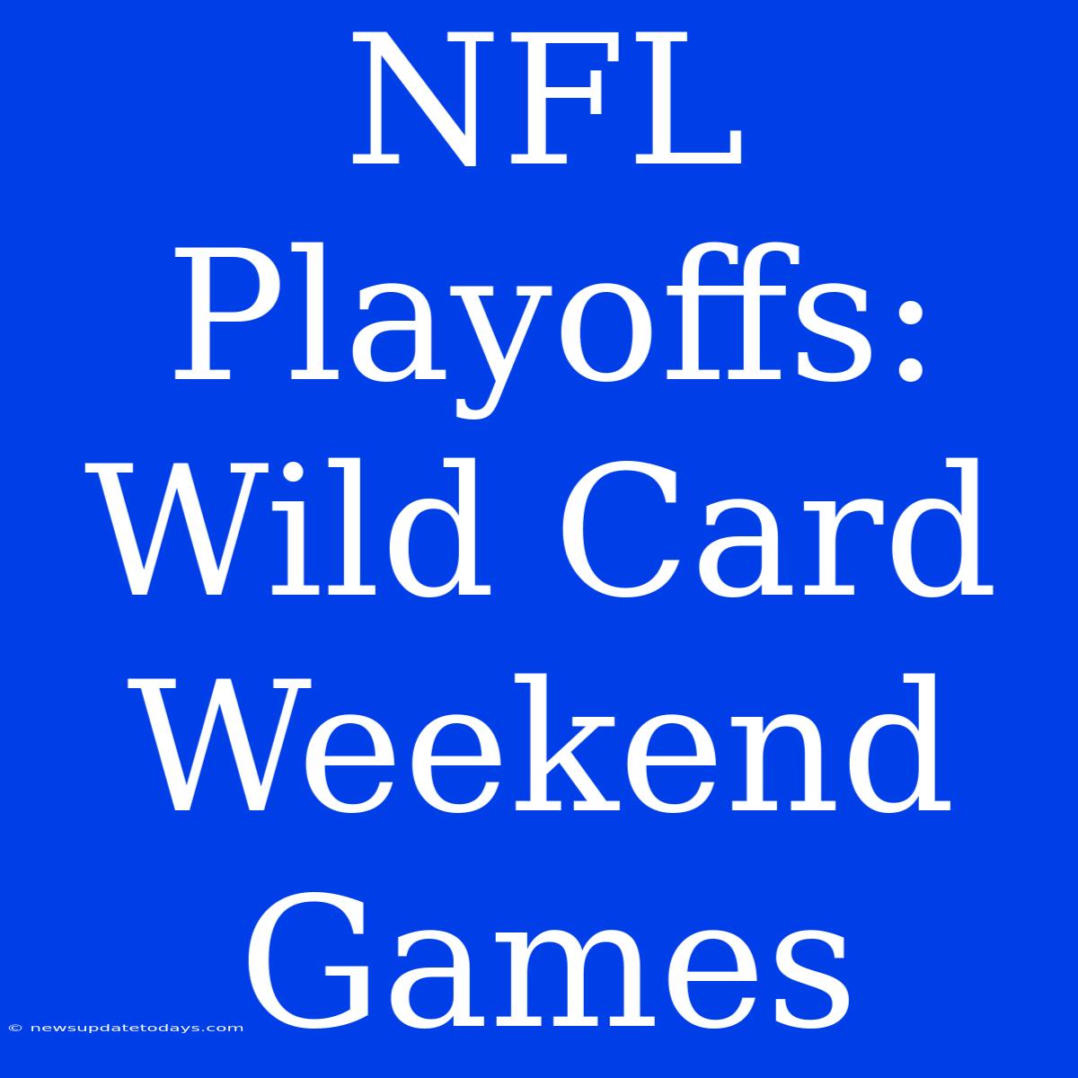 NFL Playoffs: Wild Card Weekend Games