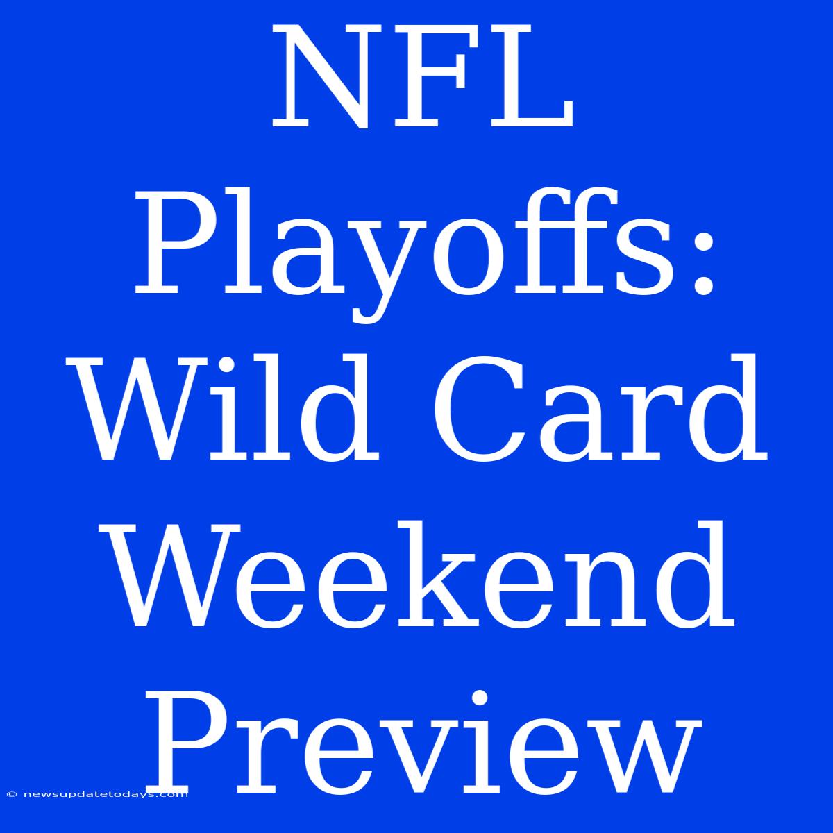 NFL Playoffs: Wild Card Weekend Preview