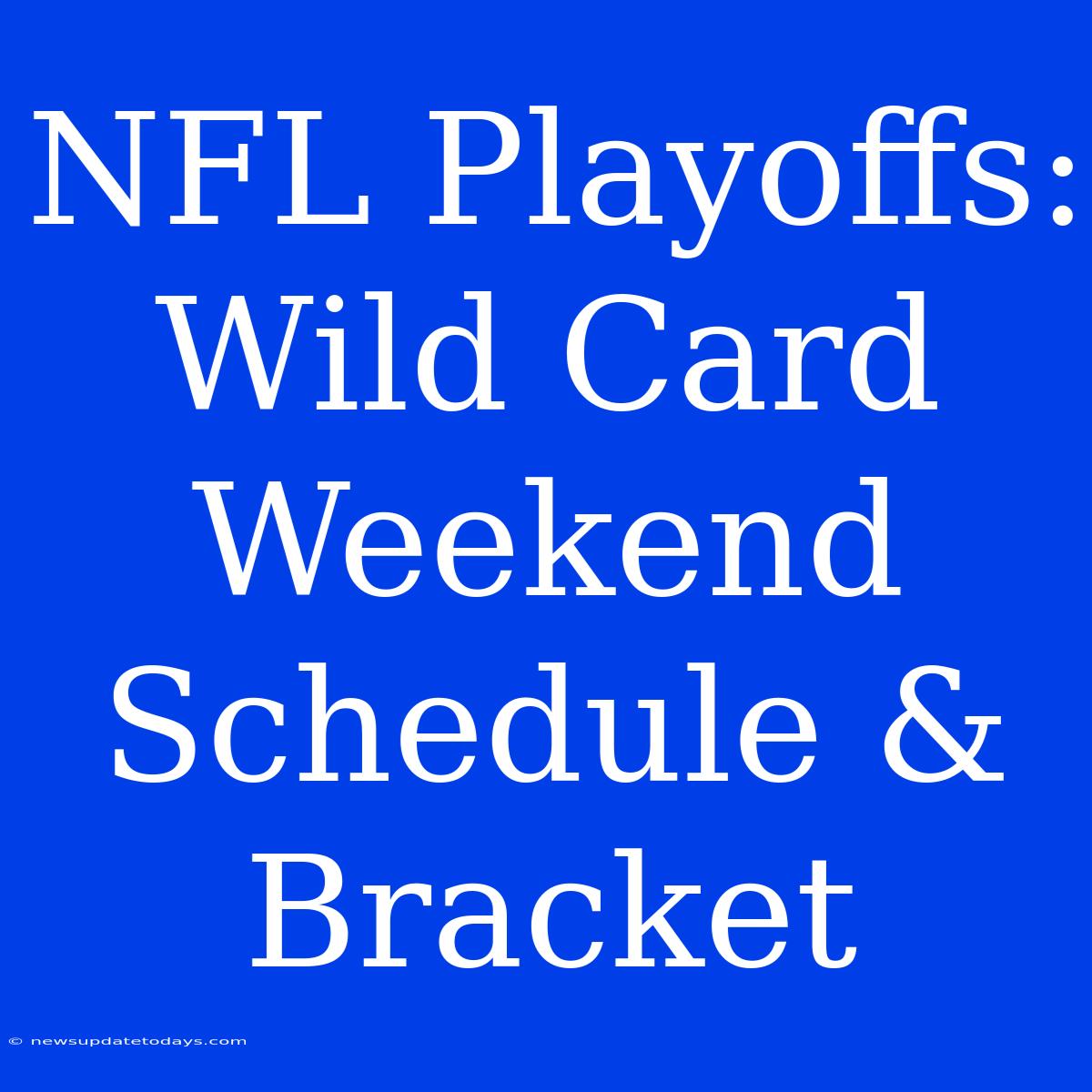 NFL Playoffs: Wild Card Weekend Schedule & Bracket