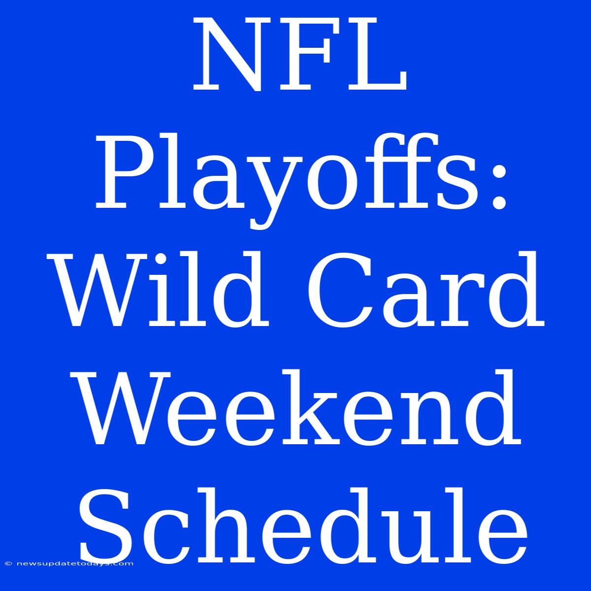 NFL Playoffs: Wild Card Weekend Schedule