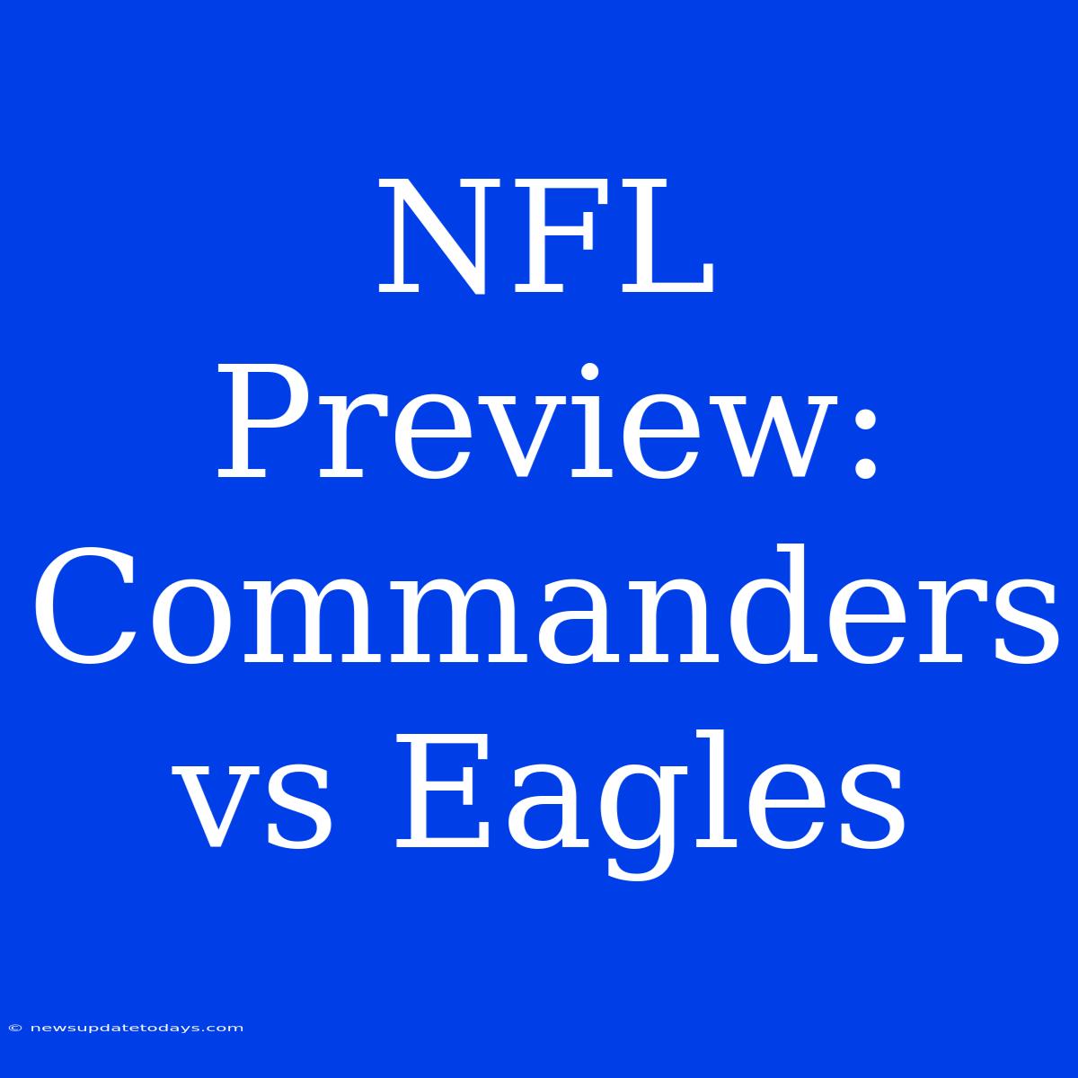 NFL Preview: Commanders Vs Eagles