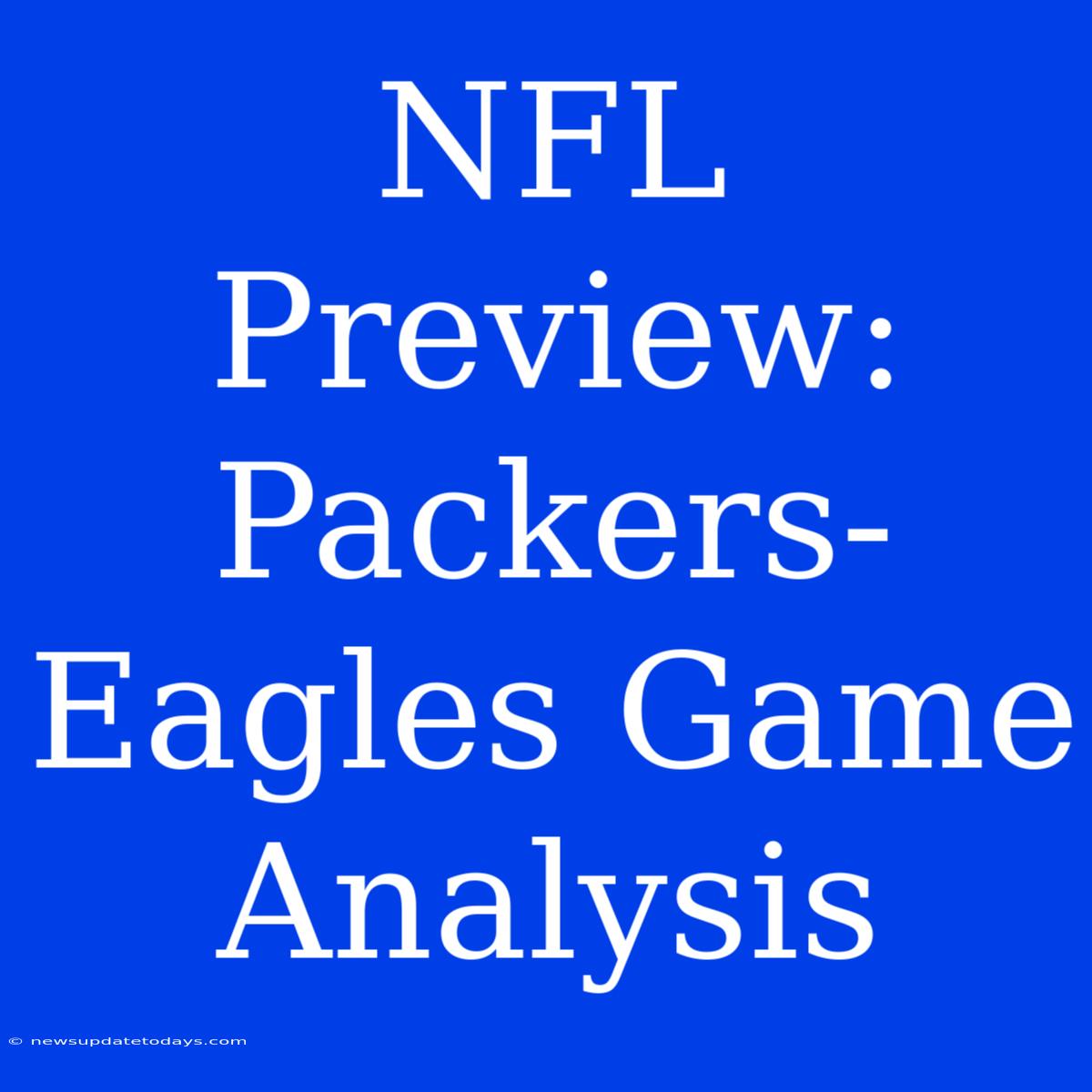 NFL Preview: Packers-Eagles Game Analysis