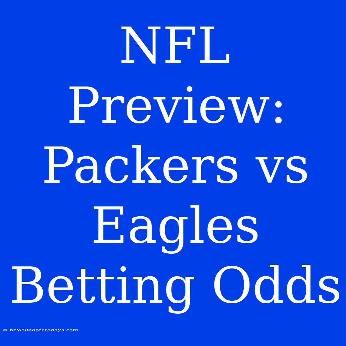 NFL Preview: Packers Vs Eagles Betting Odds