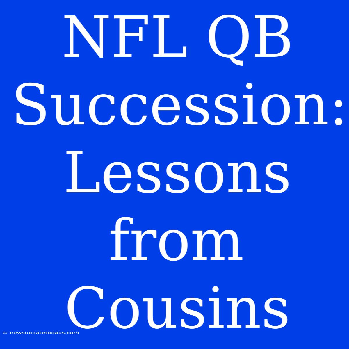 NFL QB Succession: Lessons From Cousins