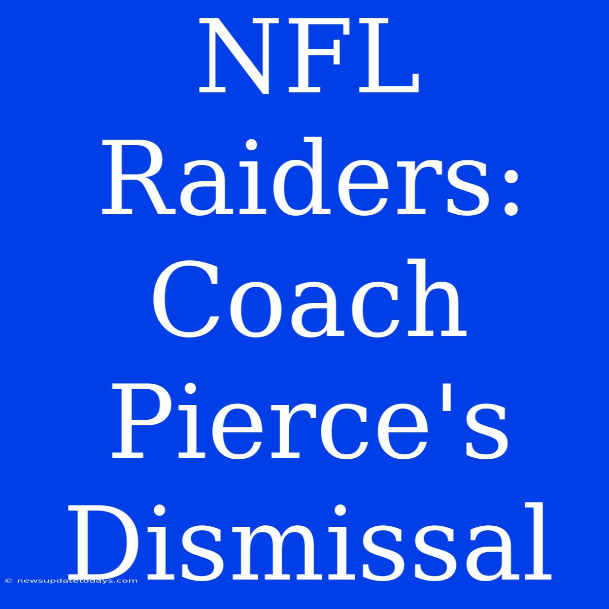 NFL Raiders: Coach Pierce's Dismissal