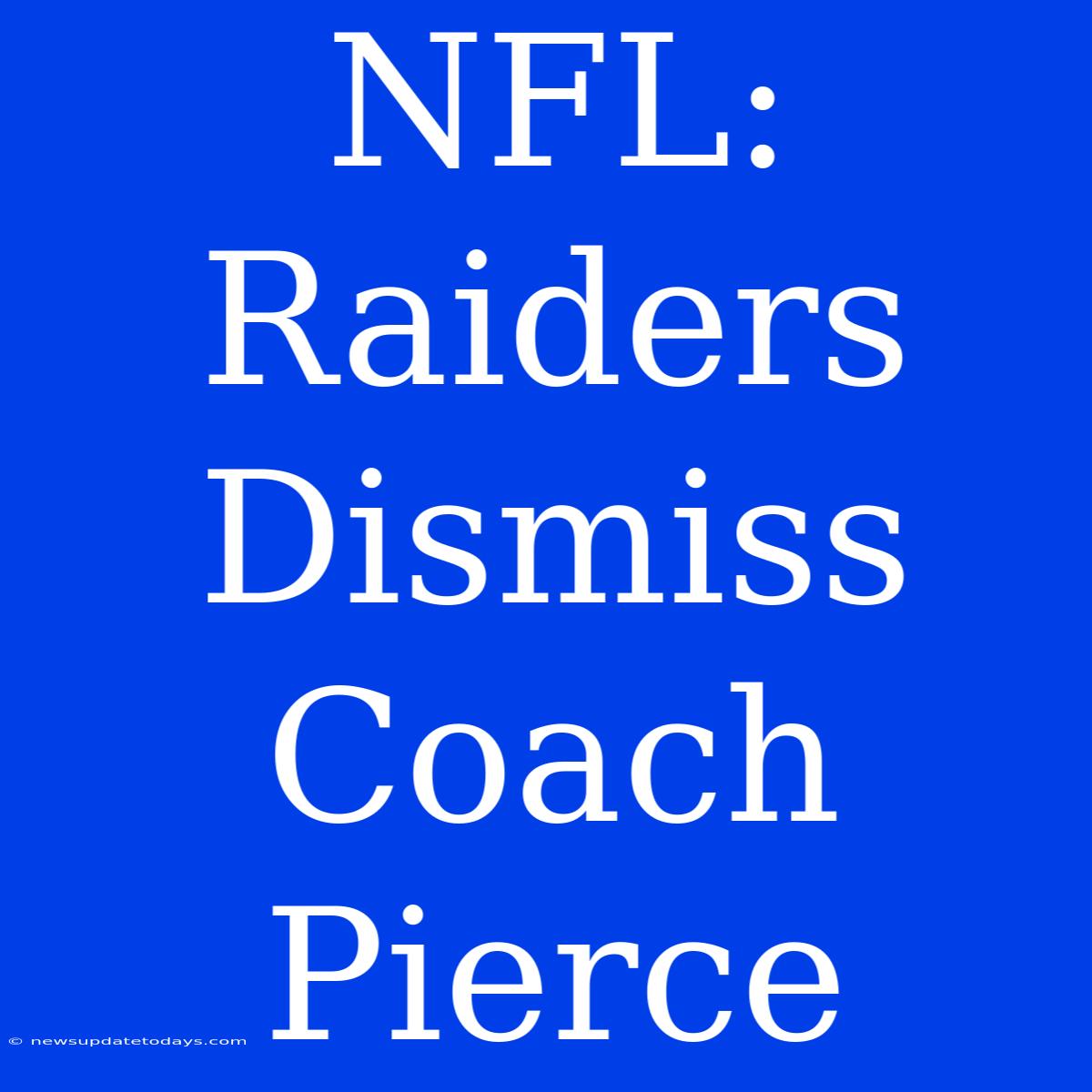 NFL: Raiders Dismiss Coach Pierce