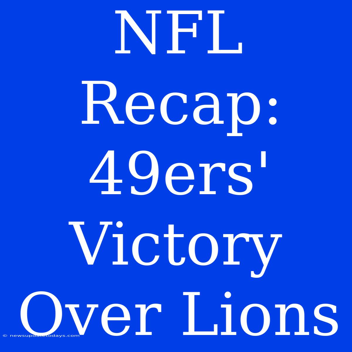 NFL Recap: 49ers' Victory Over Lions