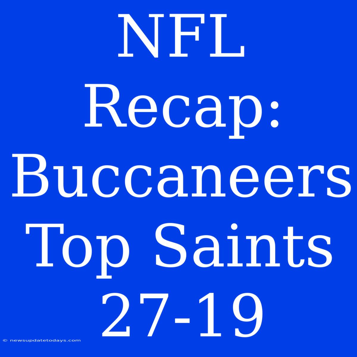 NFL Recap: Buccaneers Top Saints 27-19