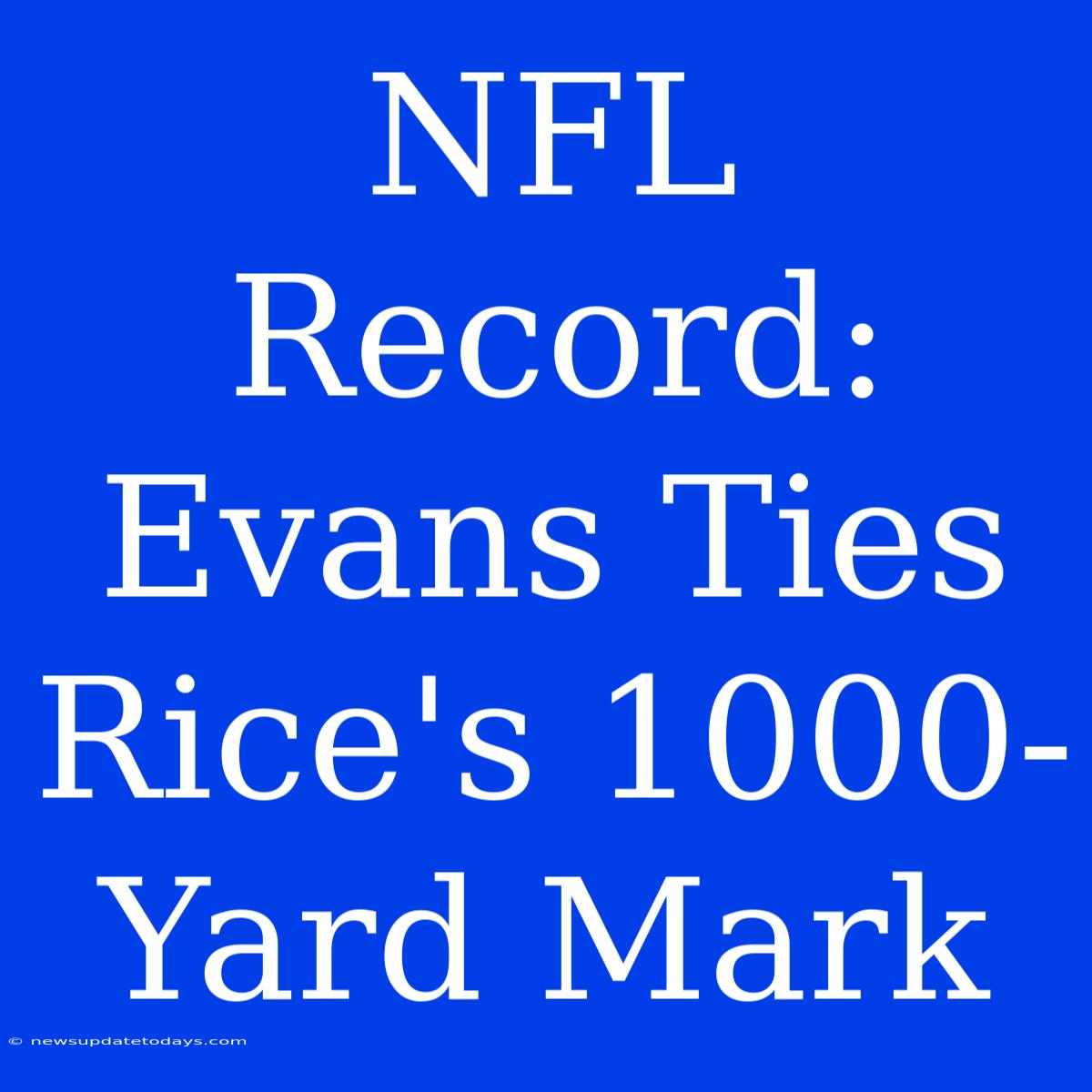 NFL Record: Evans Ties Rice's 1000-Yard Mark