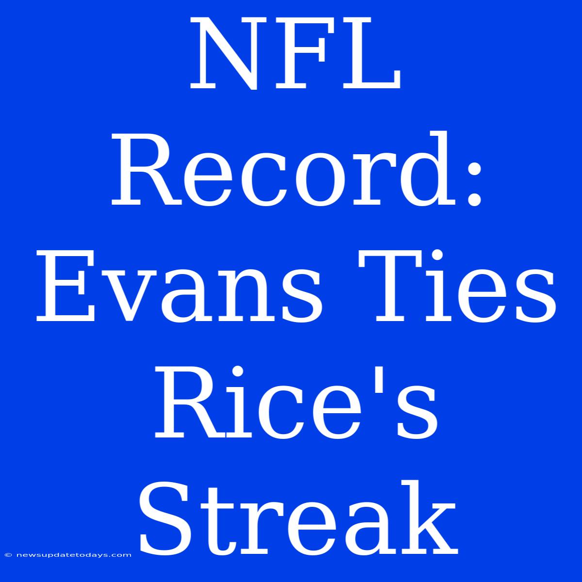 NFL Record: Evans Ties Rice's Streak