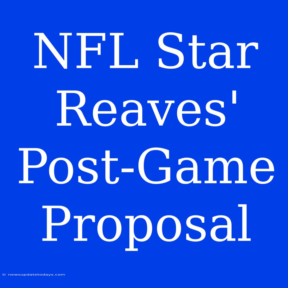 NFL Star Reaves' Post-Game Proposal