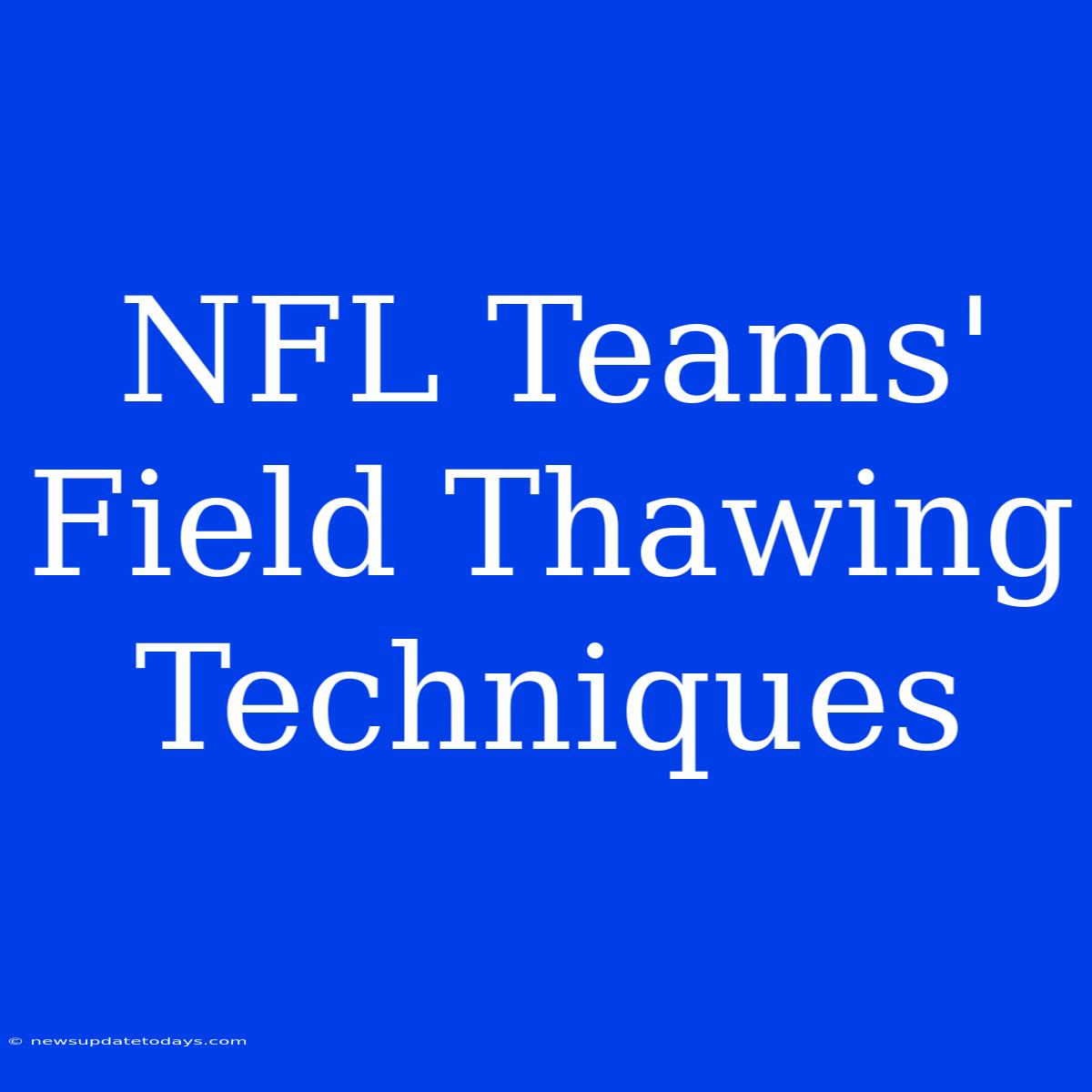 NFL Teams' Field Thawing Techniques