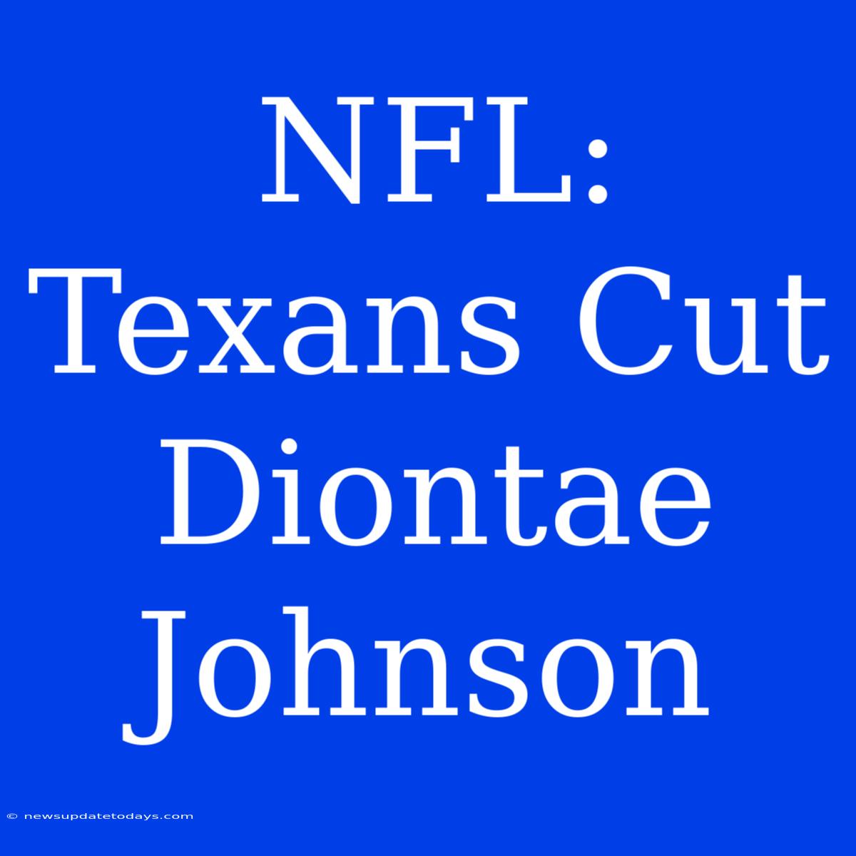 NFL: Texans Cut Diontae Johnson