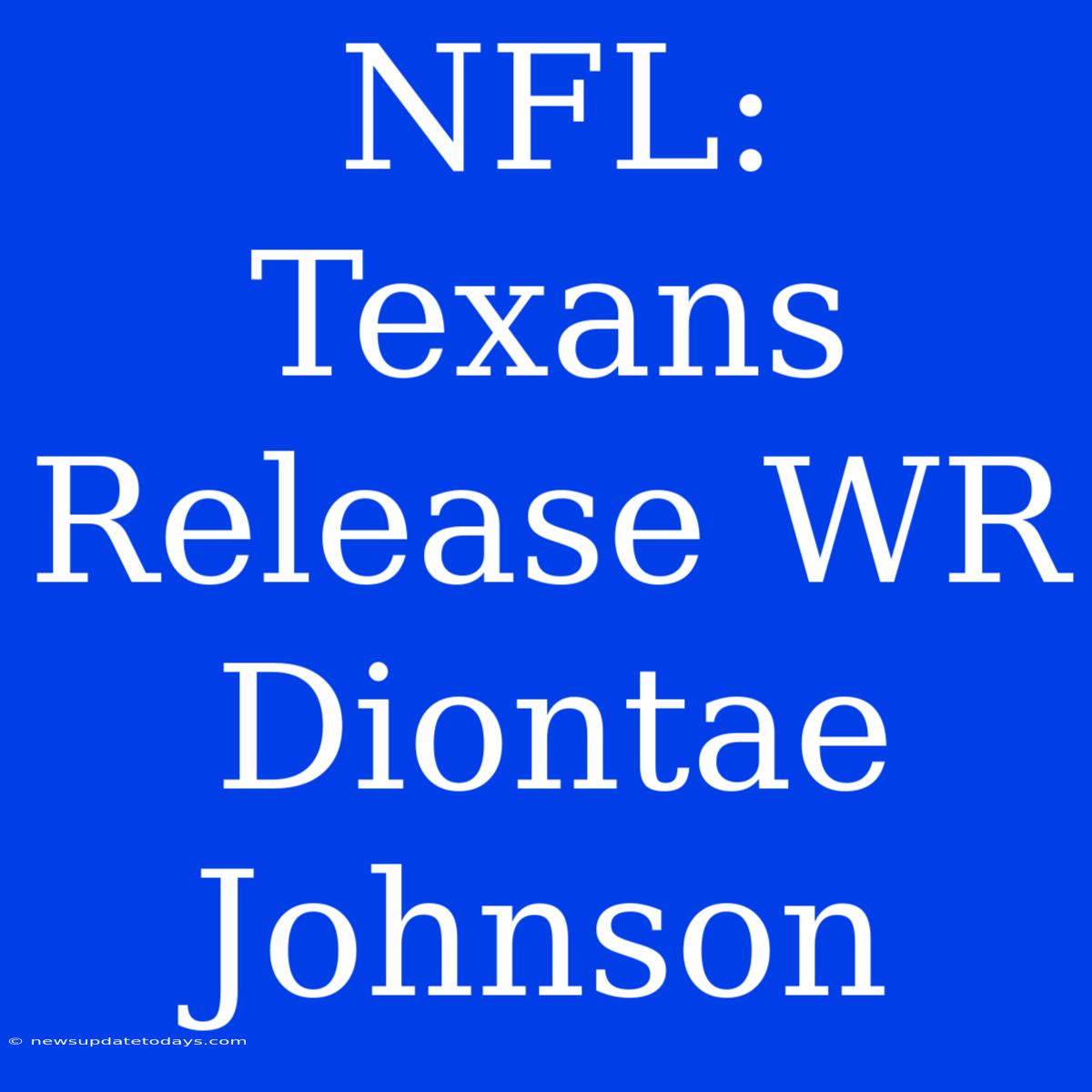 NFL: Texans Release WR Diontae Johnson