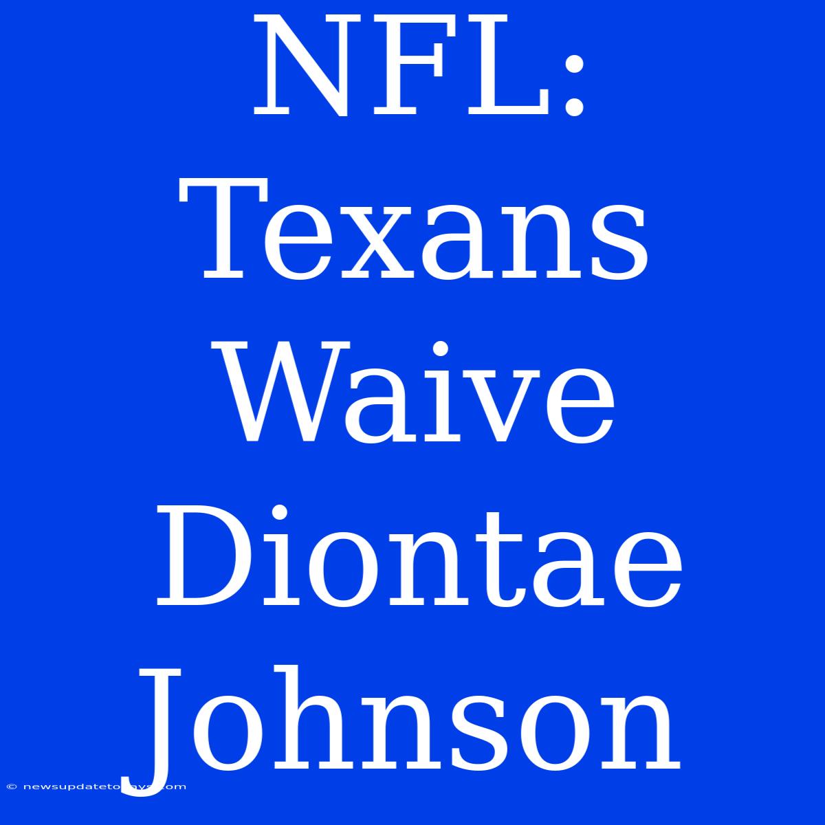 NFL: Texans Waive Diontae Johnson