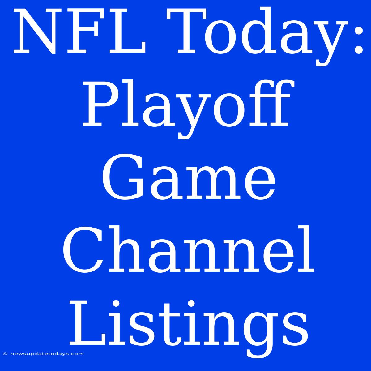 NFL Today: Playoff Game Channel Listings