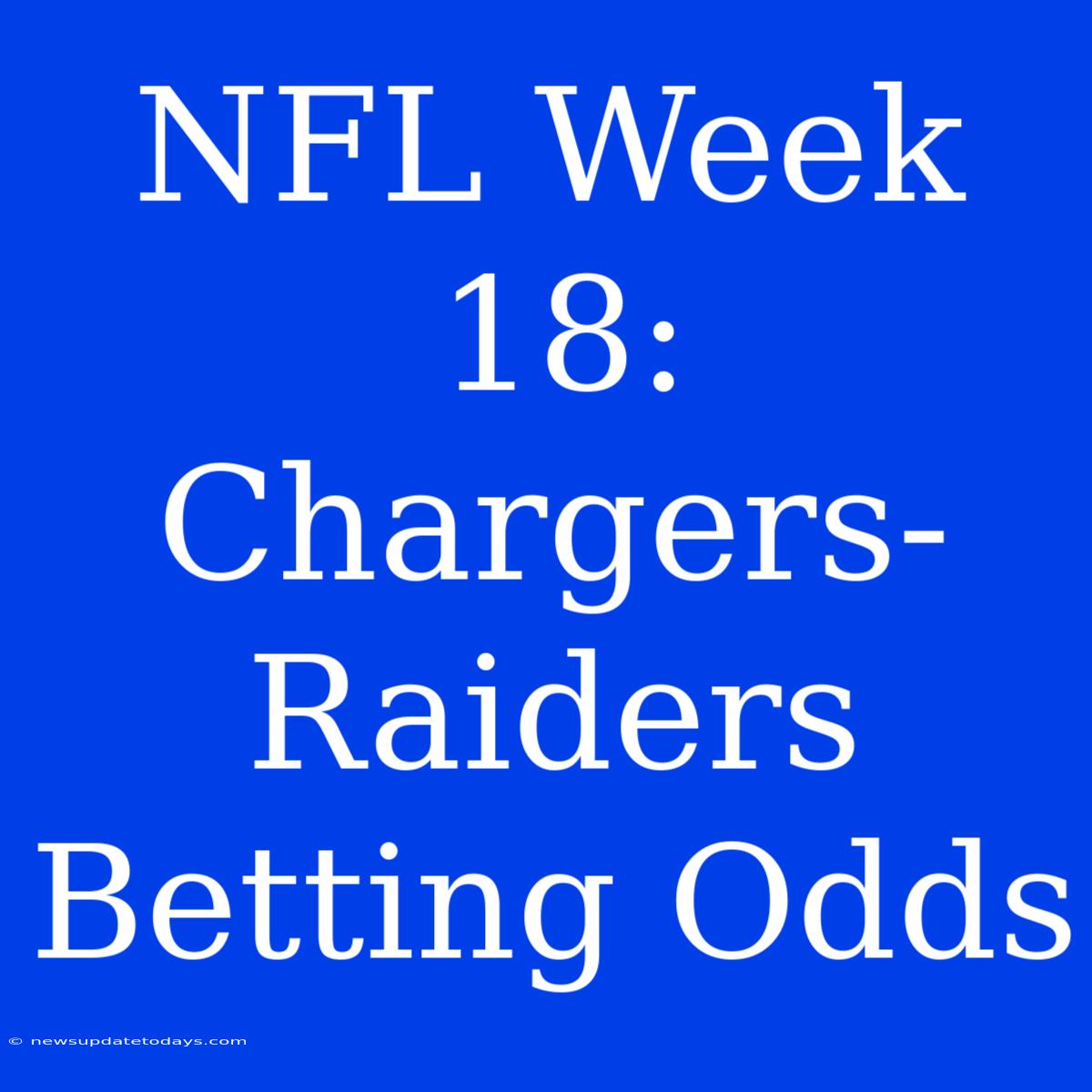 NFL Week 18: Chargers-Raiders Betting Odds