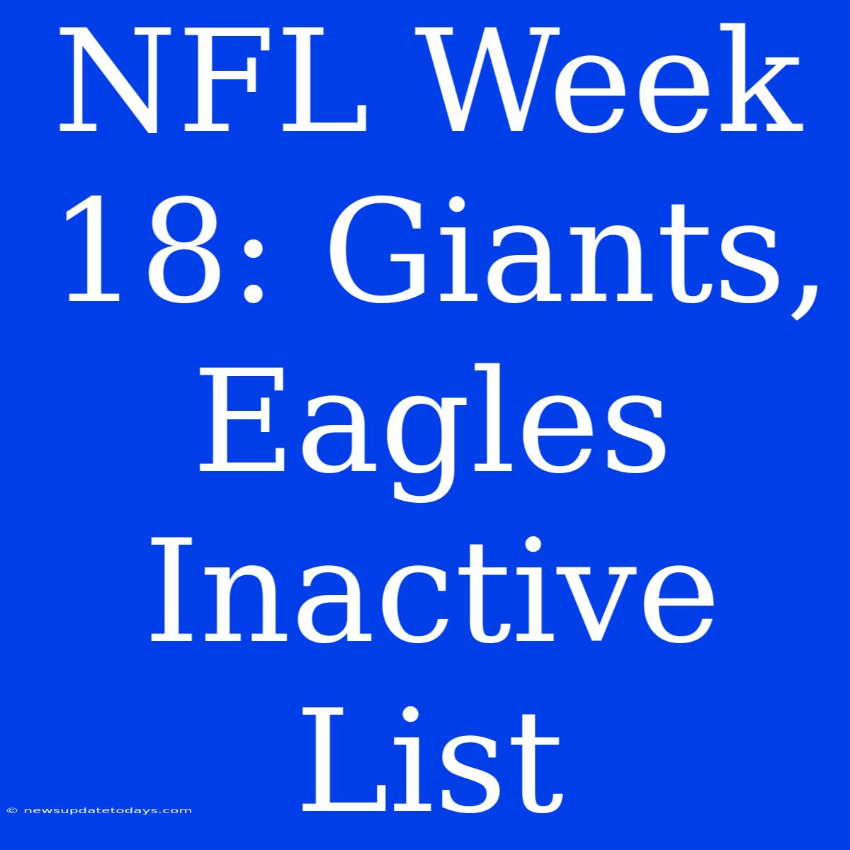 NFL Week 18: Giants, Eagles Inactive List