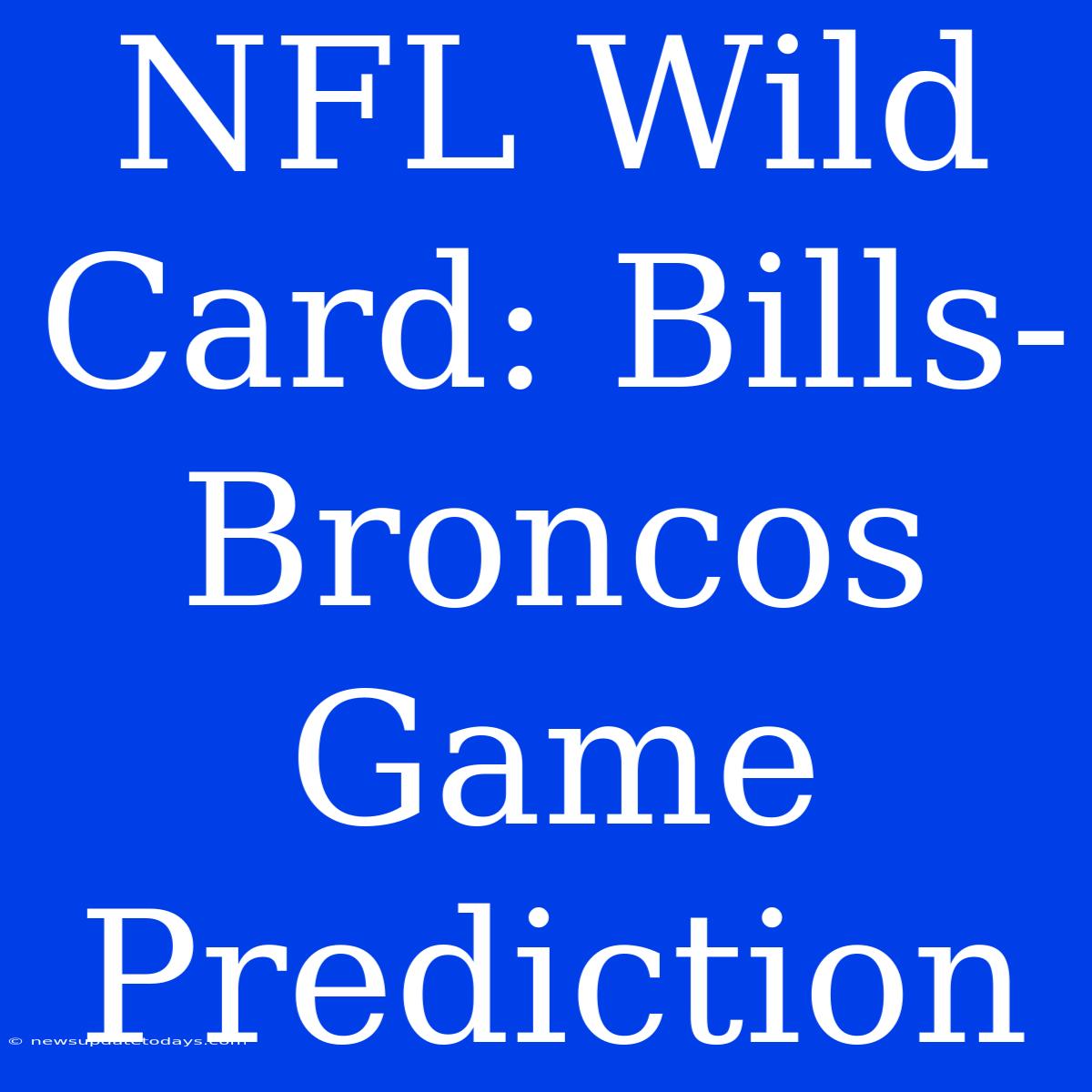 NFL Wild Card: Bills-Broncos Game Prediction